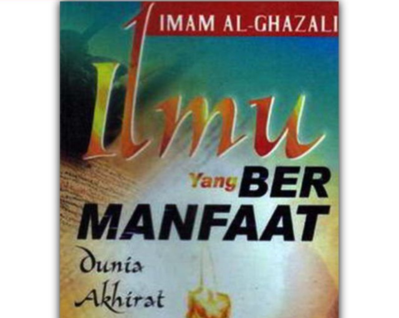 Pesan Cinta Imam al-Ghazali dalam Ayyuhal Walad